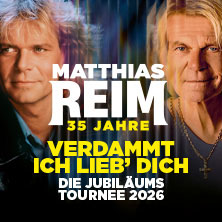 MATTHIAS REIM - VERDAMMT, ICH LIEB DICH! - Die Jubiläumstournee 2026 11.10.2026 EmslandArena