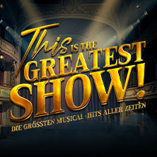 This is THE GREATEST SHOW! - Die größten Musical Hits aller Zeiten - Tour 2027 09.05.2027 EmslandArena